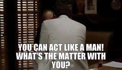 you can act like a man gif|act like a man quote.